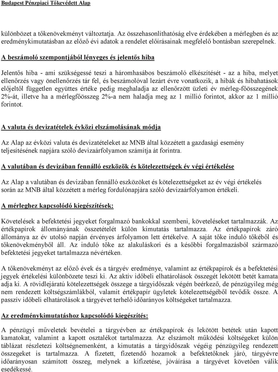 A beszámoló szempontjából lényeges és jelents hiba Jelents hiba - ami szükségessé teszi a háromhasábos beszámoló elkészítését - az a hiba, melyet ellenrzés vagy önellenrzés tár fel, és beszámolóval