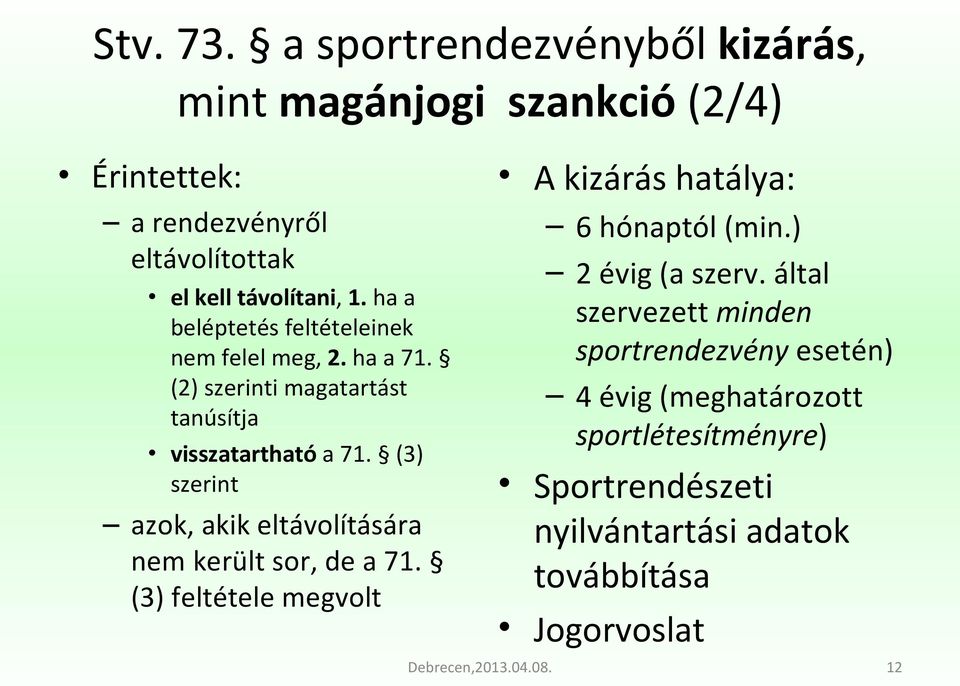 (3) szerint azok, akik eltávolítására nem került sor, de a 71. (3) feltétele megvolt A kizárás hatálya: 6 hónaptól (min.