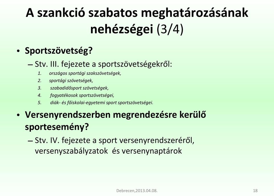 szabadidősport szövetségek, 4. fogyatékosok sportszövetségei, 5.