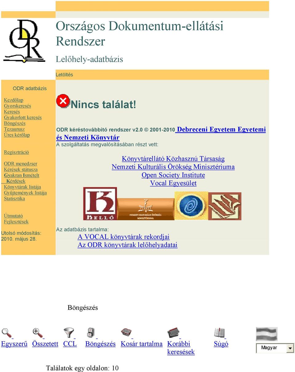 0 2001-2010 Debreceni Egyetem Egyetemi és Nemzeti Könyvtár A szolgáltatás megvalósításában részt vett: Könyvtárellátó Közhasznú Társaság Nemzeti Kulturális Örökség Minisztériuma Open Society