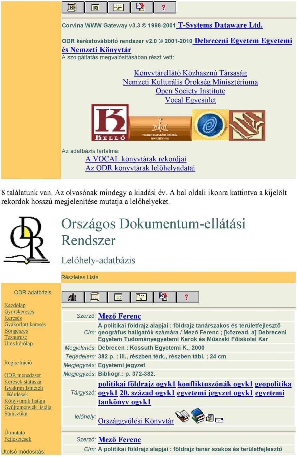 Institute Vocal Egyesület Az adatbázis tartalma: A VOCAL könyvtárak rekordjai Az ODR könyvtárak lelıhelyadatai 8 találatunk van. Az olvasónak mindegy a kiadási év.