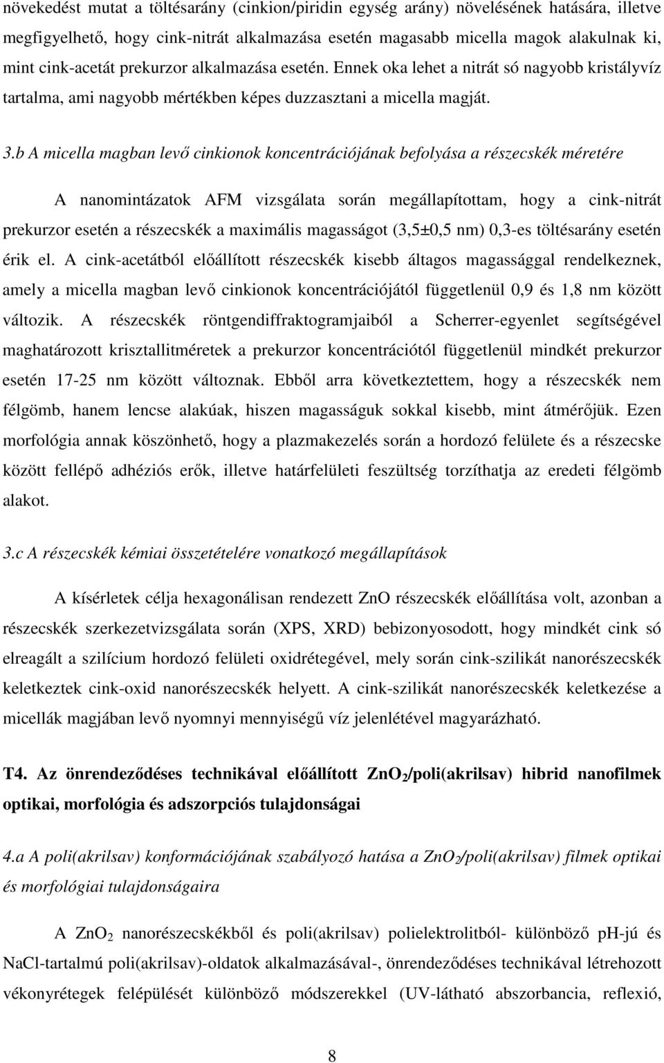 b A micella magban levı cinkionok koncentrációjának befolyása a részecskék méretére A nanomintázatok AFM vizsgálata során megállapítottam, hogy a cink-nitrát prekurzor esetén a részecskék a maximális