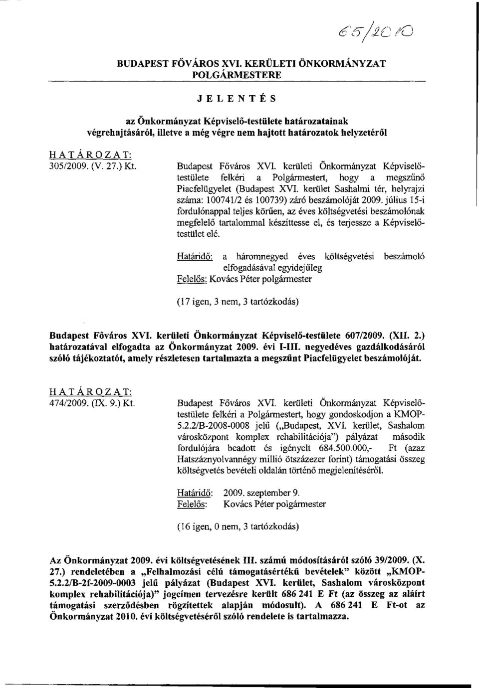 Budapest Főváros XVI. kerületi Önkormányzat Képviselőtestülete felkéri a Polgármestert, hogy a megszűnő Piacfelügyelet (Budapest XVI.