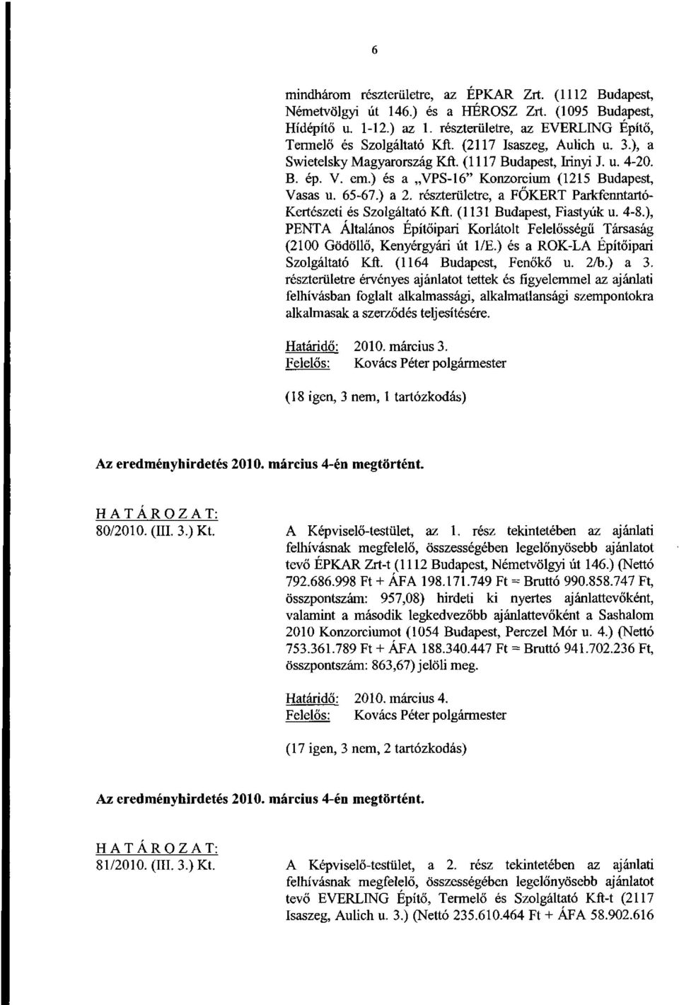 részterületre, a FŐKERT Parkfenntartó- Kertészeti és Szolgáltató Kft. (1131 Budapest, Fiastyúk u. 4-8.), PENTA Általános Építőipari Korlátolt Felelősségű Társaság (2100 Gödöllő, Kenyérgyári út l/e.