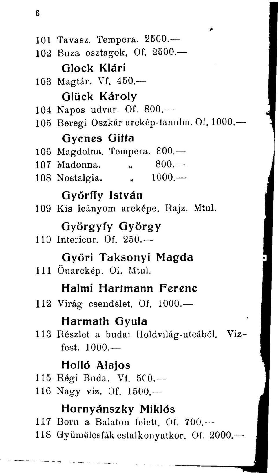 Györgyfy György 110 Interieur. Of. 250. Győri Taksonyi Magda 111 Önarckép. Oí. Mtul. Halmi Hartmann Ferenc 112 Virág csendélet. Of. 1000.