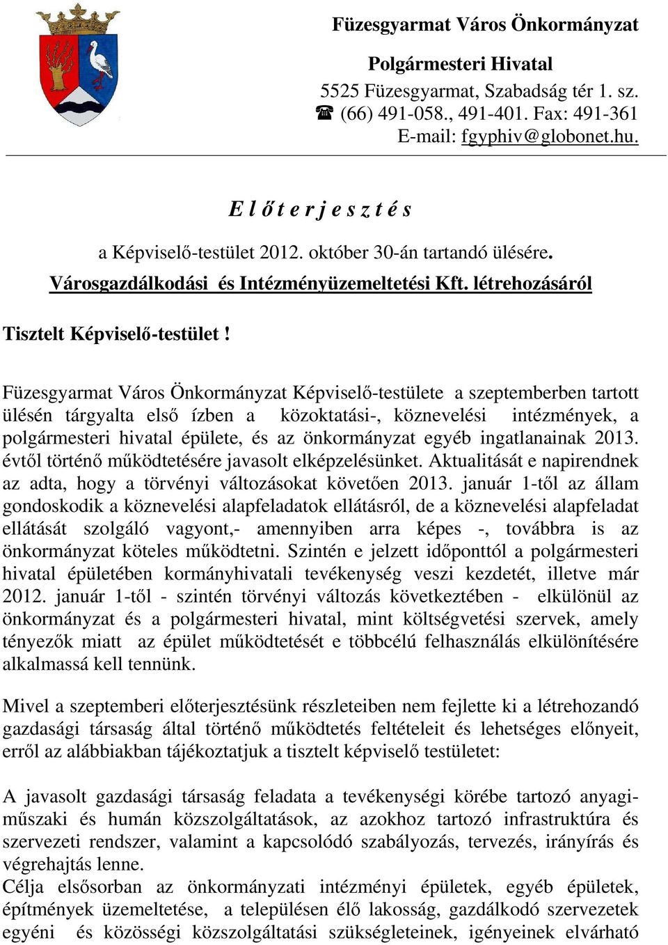 Füzesgyarmat Város Önkormányzat Képviselő-testülete a szeptemberben tartott ülésén tárgyalta első ízben a közoktatási-, köznevelési intézmények, a polgármesteri hivatal épülete, és az önkormányzat