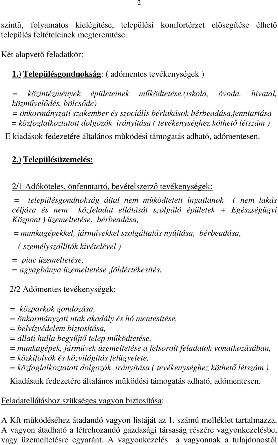 bérbeadása,fenntartása = közfoglalkoztatott dolgozók irányítása ( tevékenységhez köthető létszám ) E kiadások fedezetére általános működési támogatás adható, adómentesen. 2.