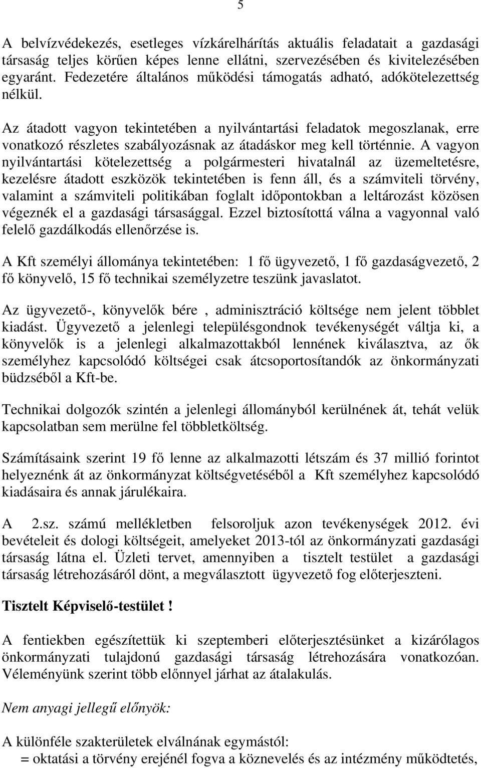 Az átadott vagyon tekintetében a nyilvántartási feladatok megoszlanak, erre vonatkozó részletes szabályozásnak az átadáskor meg kell történnie.