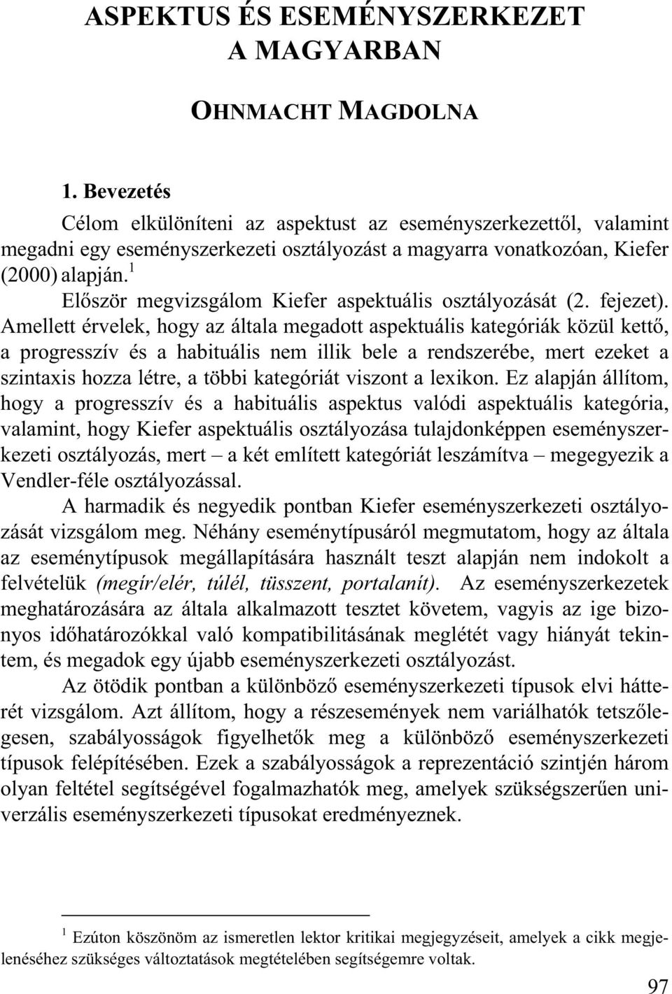 1 El ször megvizsgálom Kiefer aspektuális osztályozását (2. fejezet).