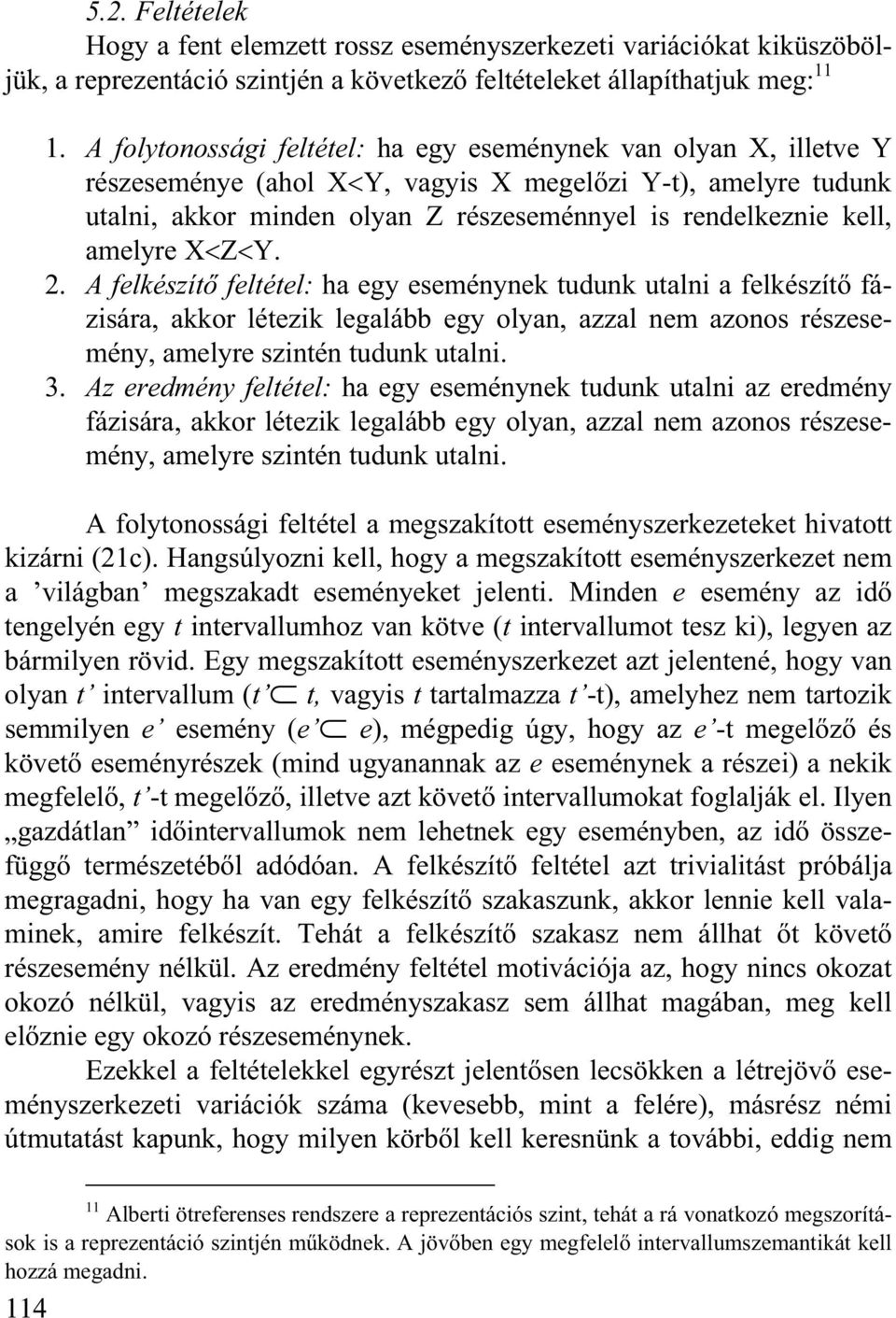 amelyre X Z Y. 2. A felkészít feltétel: ha egy eseménynek tudunk utalni a felkészít fázisára, akkor létezik legalább egy olyan, azzal nem azonos részesemény, amelyre szintén tudunk utalni. 3.