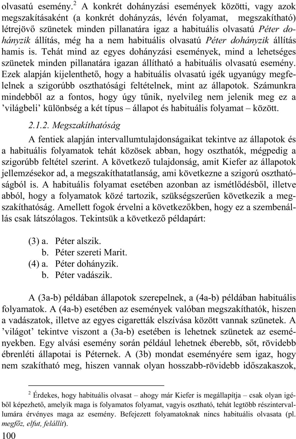 dohányzik állítás, még ha a nem habituális olvasatú Péter dohányzik állítás hamis is.