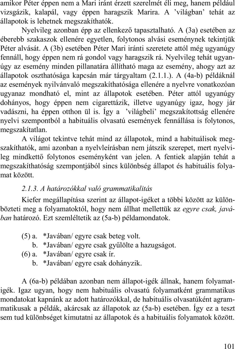 A (3b) esetében Péter Mari iránti szeretete attól még ugyanúgy fennáll, hogy éppen nem rá gondol vagy haragszik rá.