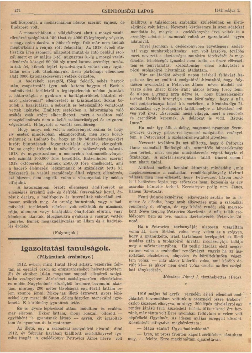 g végezte, e nagy szám dacára a tháború vége felé már nem tudtaik megbírkózni a reájuk rótt feladattal. Az 1918.