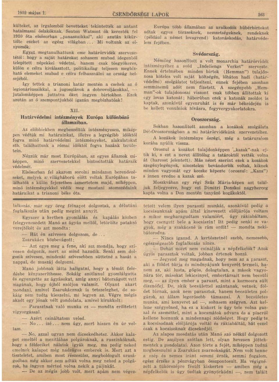 .. Mi voltunk az elnyomók; Egyet megtanulhattunk eme határőrvidék szervezetétől : hogya saját határokat sohasem szabad idegenből telepített népekkel védetni, hanem csak tösgyökeres, külön e célra