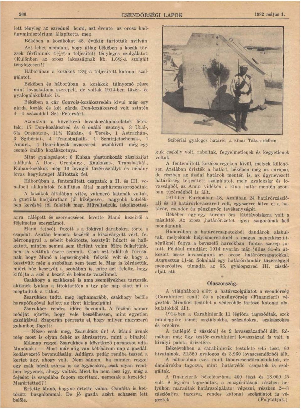 ) Háborúban a kozákok 13%-a teljesített katonai szolgálatot. Békében és háborúban a kozákok túlnyomó része mint lovaskatona szerepelt, de voltak 1914-ben tüzér- és gyalogalakulatok is.