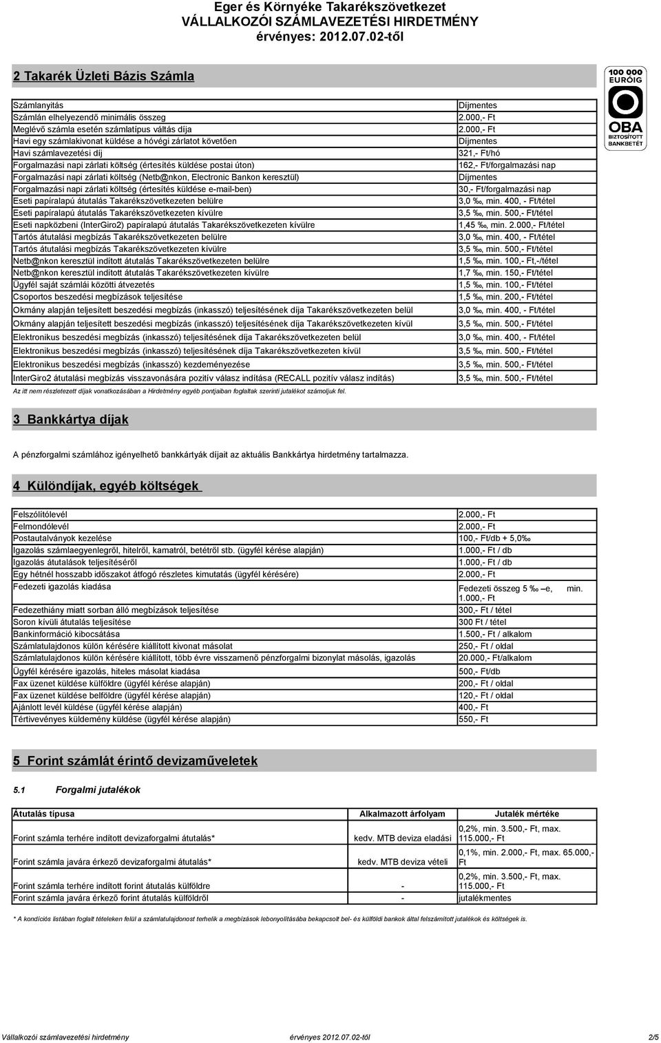 (értesítés küldése e-mail-ben) Eseti papíralapú átutalás Takarékszövetkezeten belülre Eseti papíralapú átutalás Takarékszövetkezeten kívülre Eseti napközbeni (InterGiro2) papíralapú átutalás