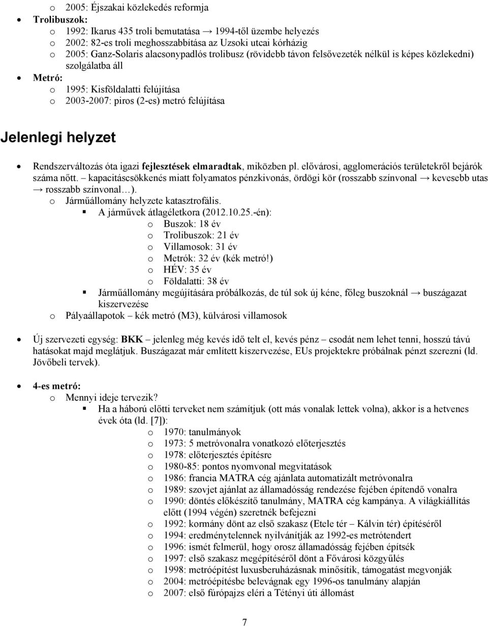 igazi fejlesztések elmaradtak, miközben pl. elővársi, agglmerációs területekről bejárók száma nőtt.