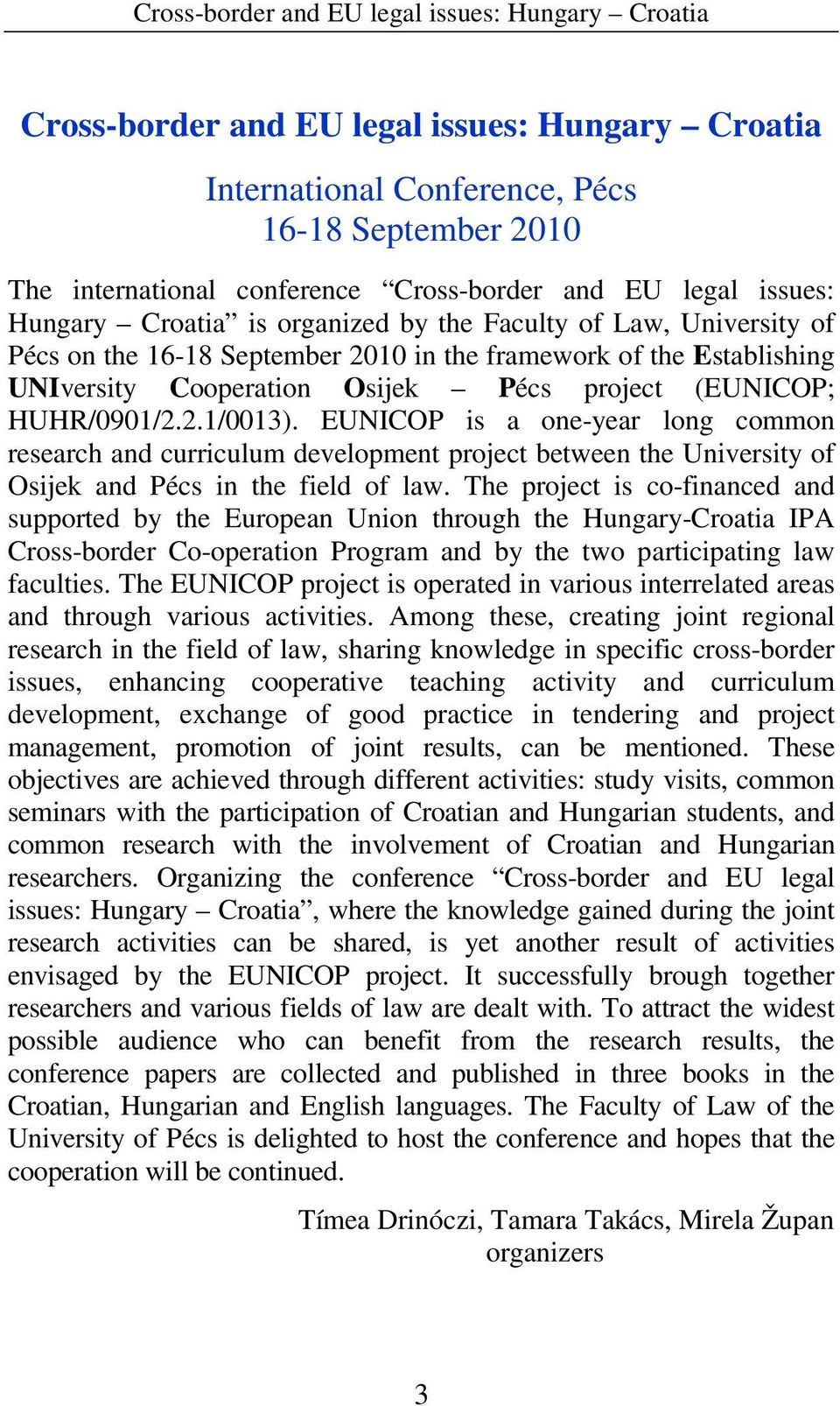(EUNICOP; HUHR/0901/2.2.1/0013). EUNICOP is a one-year long common research and curriculum development project between the University of Osijek and Pécs in the field of law.