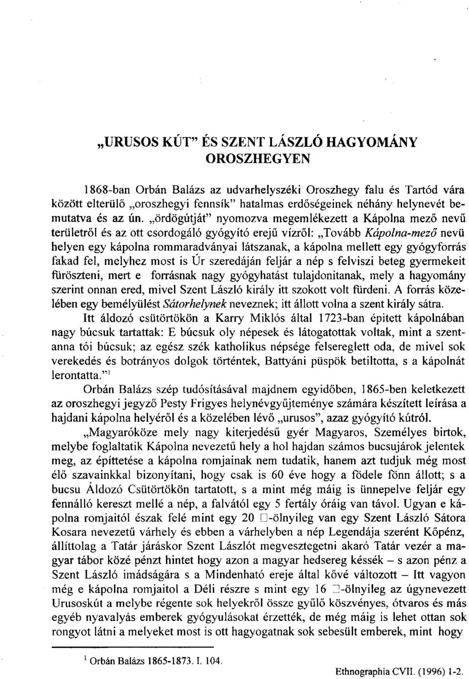 ördögútját" nyomozva megemlékezett a Kápolna mező nevű területről és az ott csordogáló gyógyító erejű vízről: Tovább Kápolna-mező nevü helyen egy kápolna rommaradványai látszanak, a kápolna mellett