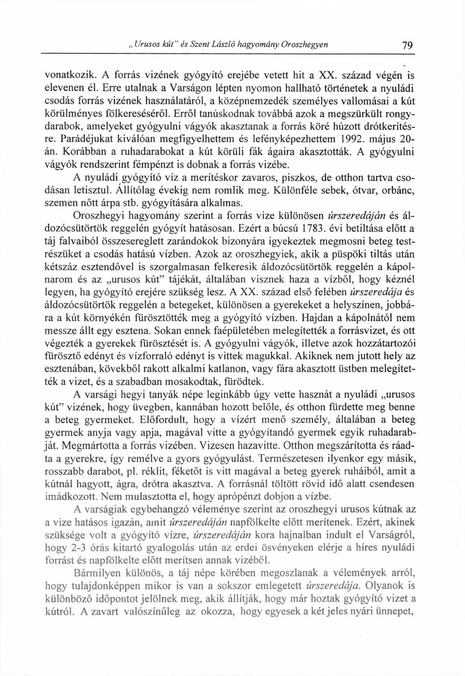 fölkereséséről. Erről tanúskodnak t o v á b b á azok a megszürkült rongy darabok, amelyeket gyógyulni vágyók akasztanak a forrás köré húzott drótkerítés re.