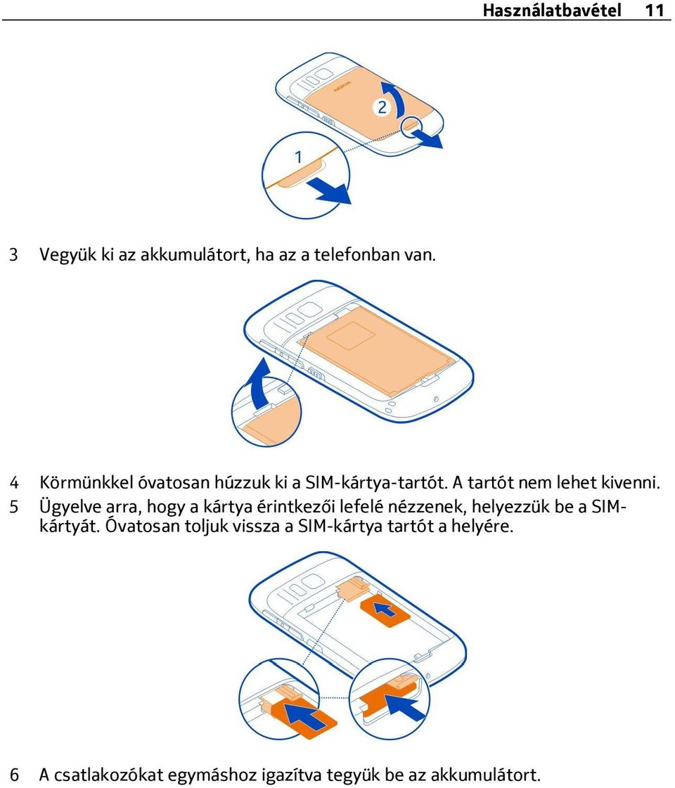 5 Ügyelve arra, hogy a kártya érintkezői lefelé nézzenek, helyezzük be a SIMkártyát.