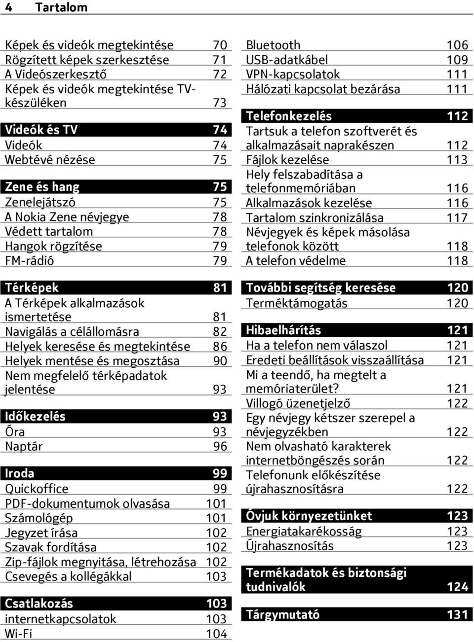 megtekintése 86 Helyek mentése és megosztása 90 Nem megfelelő térképadatok jelentése 93 Időkezelés 93 Óra 93 Naptár 96 Iroda 99 Quickoffice 99 PDF-dokumentumok olvasása 101 Számológép 101 Jegyzet