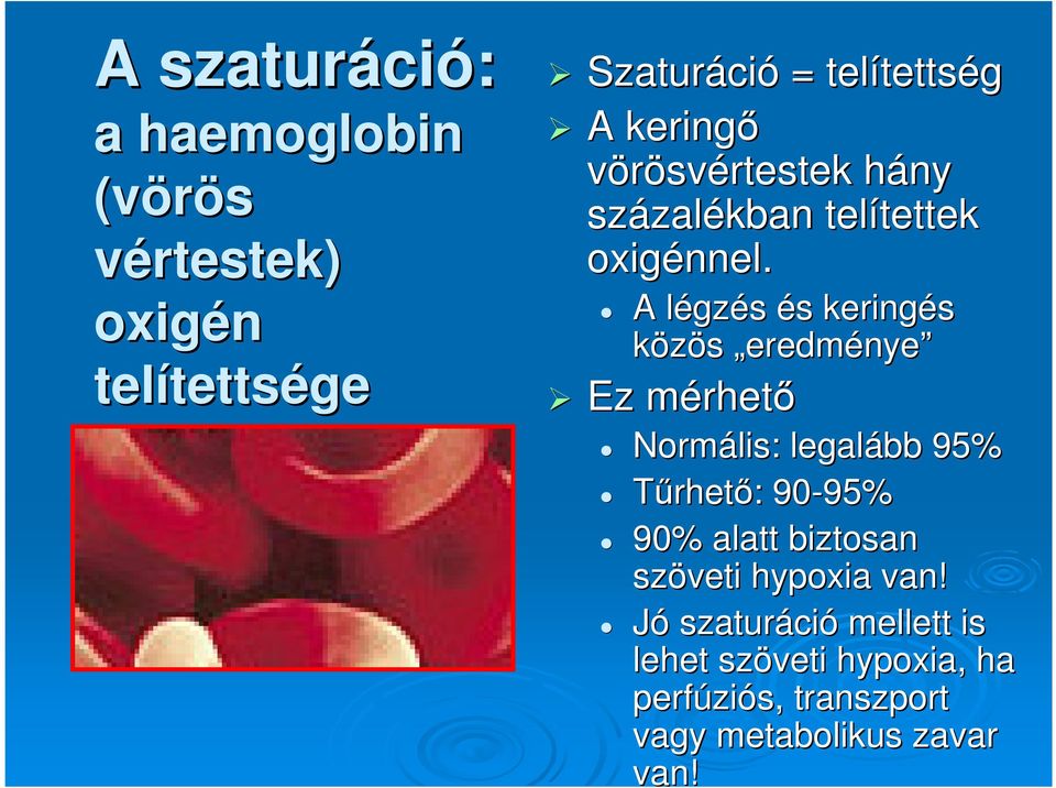 A légzés és keringés közös eredménye Ez mérhető Normális lis: legalább 95% Tűrhető: : 90-95% 95% 90% alatt