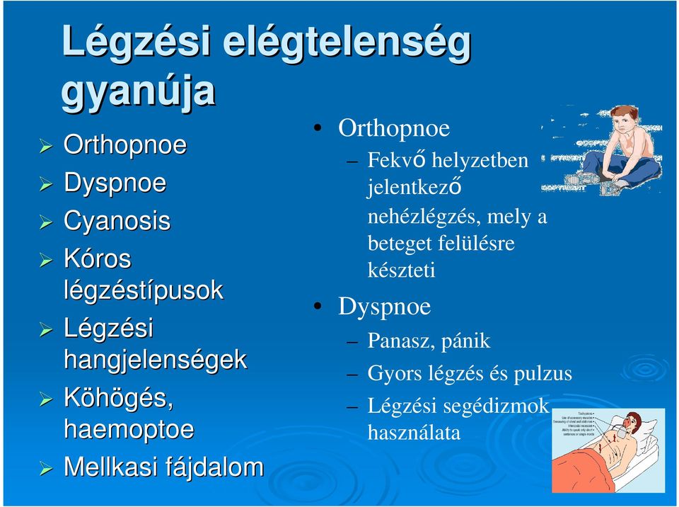 fájdalom Orthopnoe Fekvő helyzetben jelentkező nehézlégzés, mely a beteget