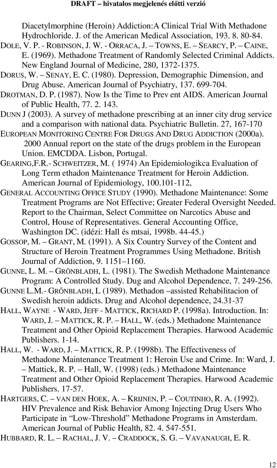 Depression, Demographic Dimension, and Drug Abuse. American Journal of Psychiatry, 137. 699-704. DROTMAN, D. P. (1987). Now Is the Time to Prev ent AIDS. American Journal of Public Health, 77. 2. 143.