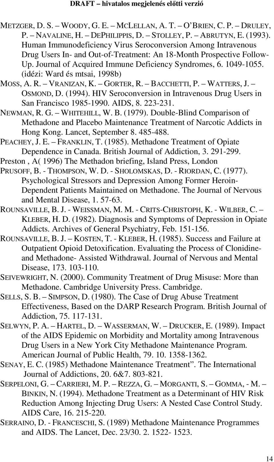(idézi: Ward és mtsai, 1998b) MOSS, A. R. VRANIZAN, K. GORTER, R. BACCHETTI, P. WATTERS, J. OSMOND, D. (1994). HIV Seroconversion in Intravenous Drug Users in San Francisco 1985-1990. AIDS, 8.