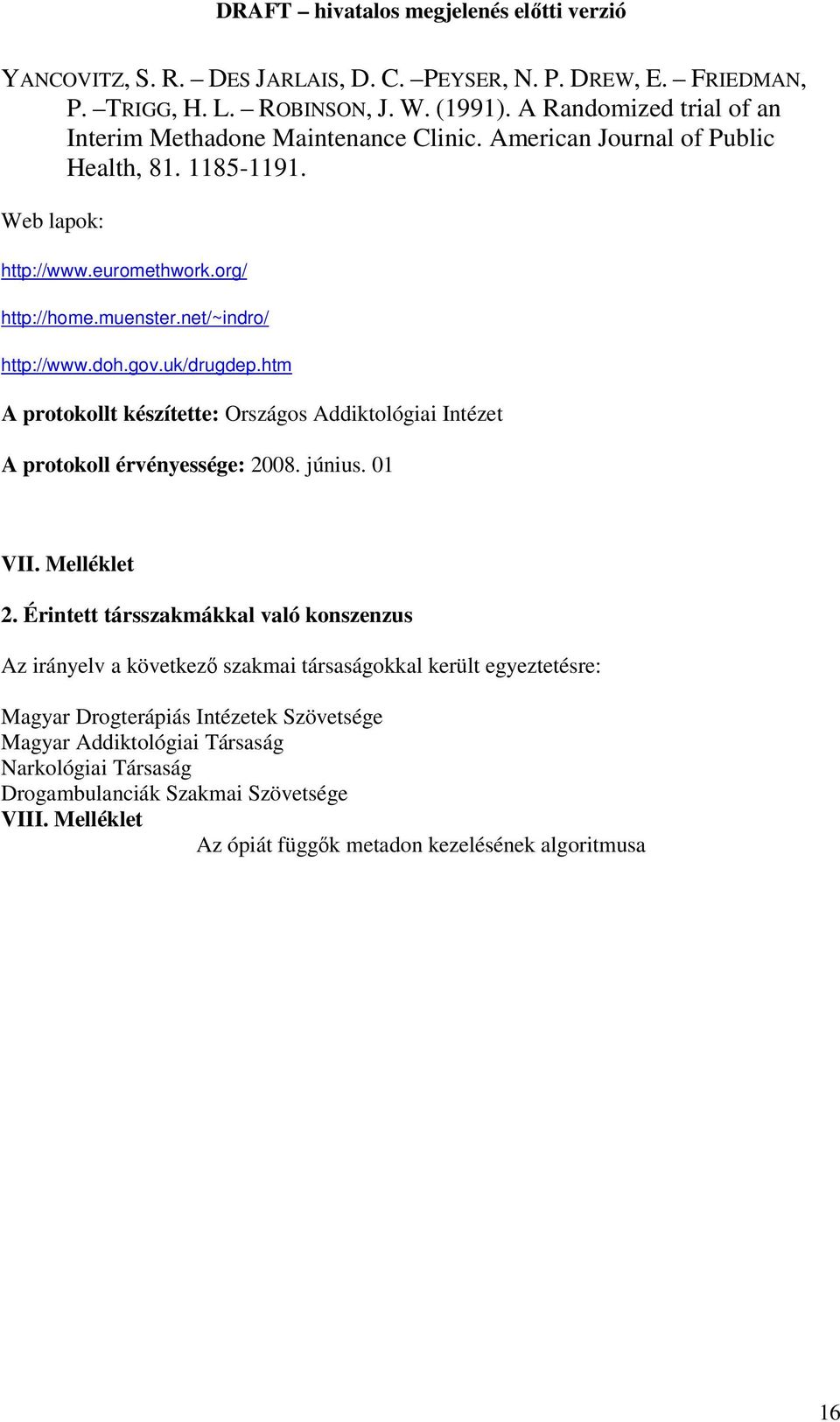 htm A protokollt készítette: Országos Addiktológiai Intézet A protokoll érvényessége: 2008. június. 01 VII. Melléklet 2.