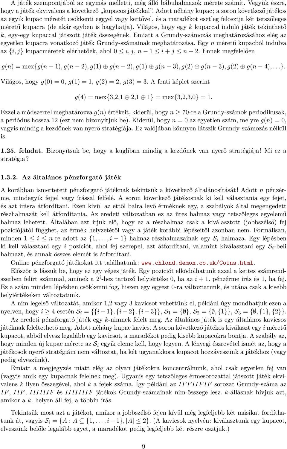 Világos, hogy egy k kupaccal induló játék tekinthető k, egy-egy kupaccal játszott játék összegének.