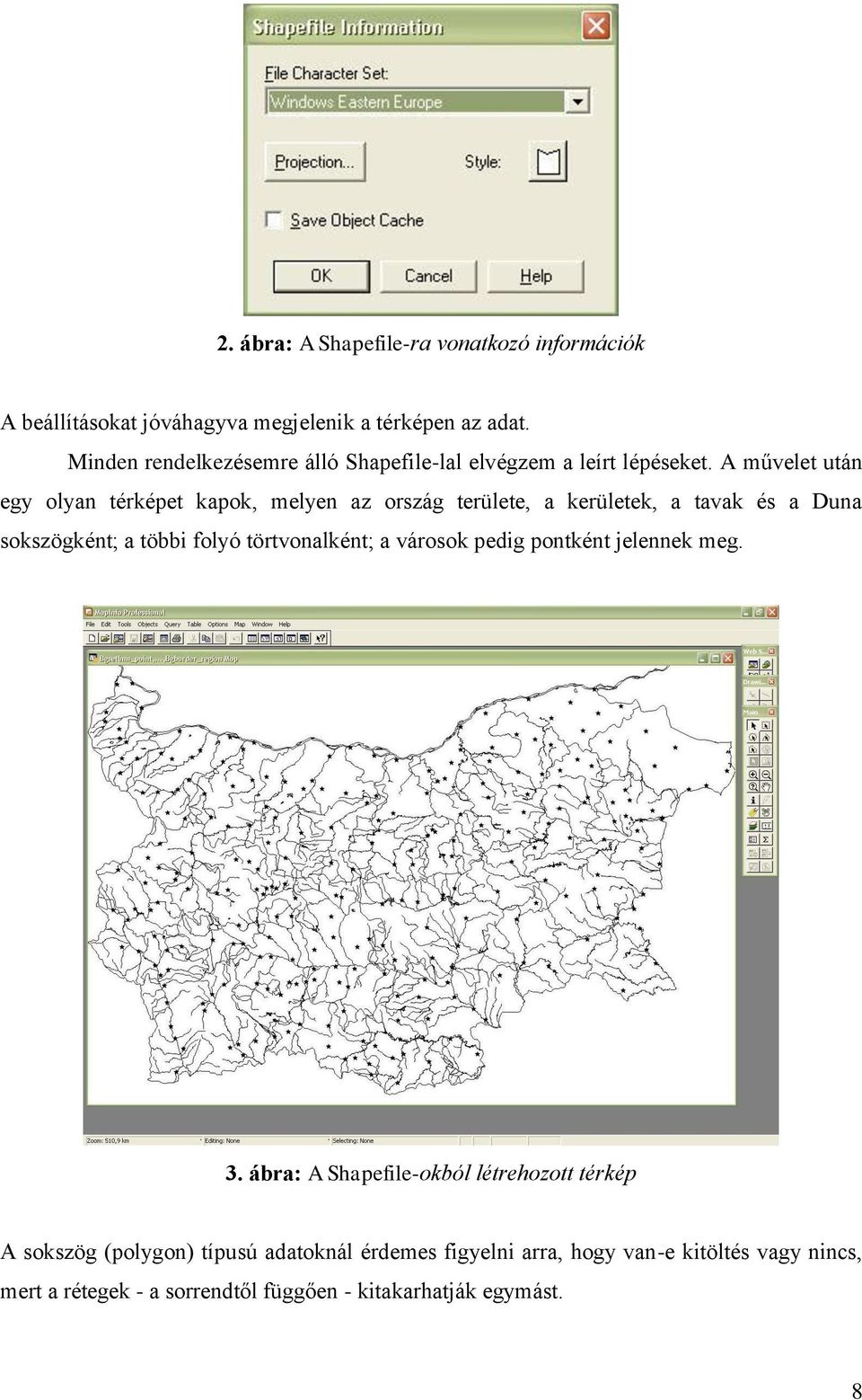 A művelet után egy olyan térképet kapok, melyen az ország területe, a kerületek, a tavak és a Duna sokszögként; a többi folyó