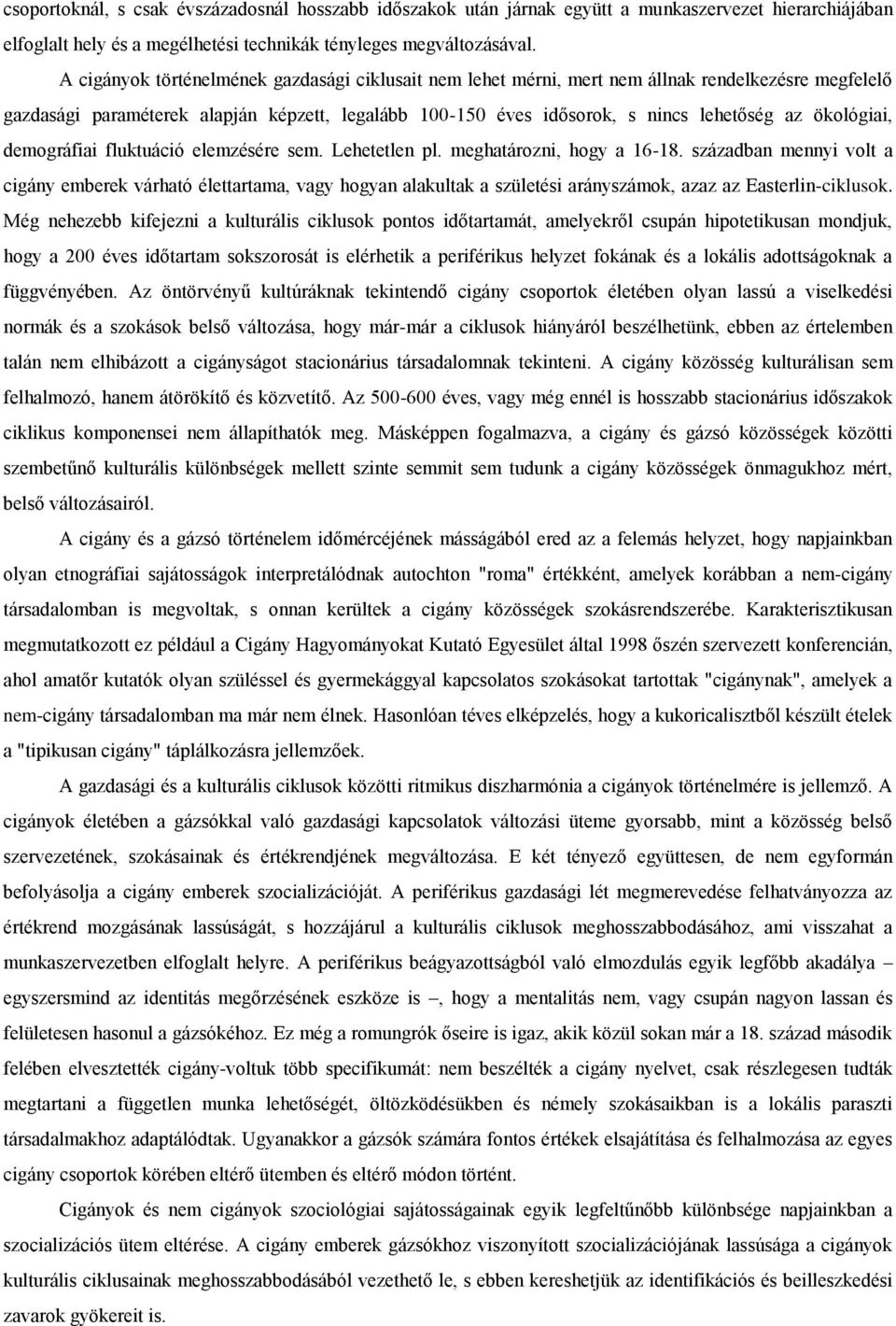 ökológiai, demográfiai fluktuáció elemzésére sem. Lehetetlen pl. meghatározni, hogy a 16-18.