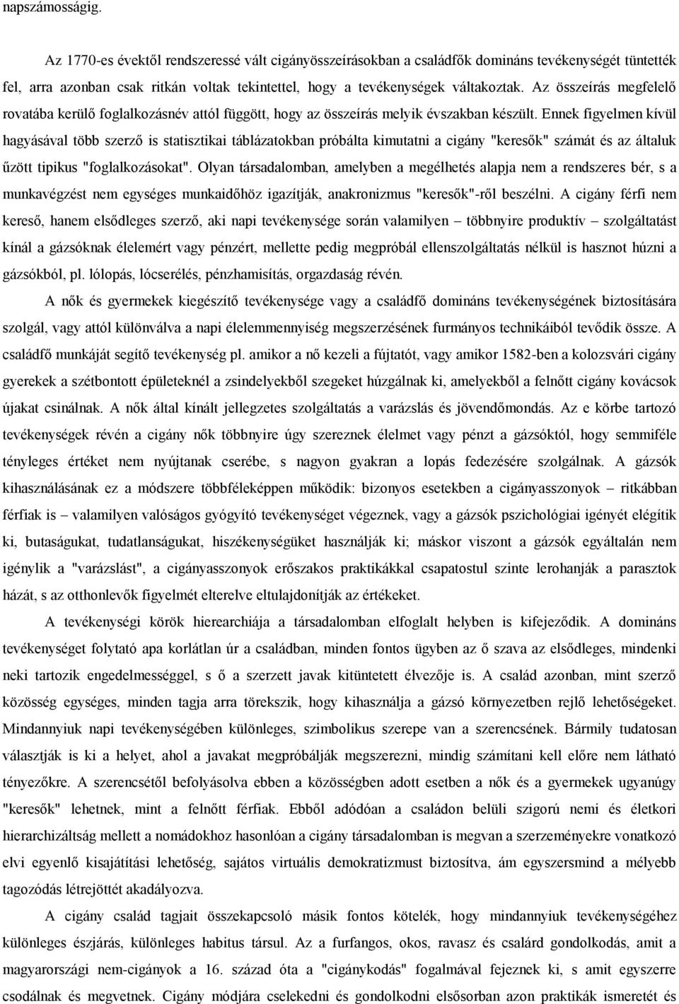 Az összeírás megfelelő rovatába kerülő foglalkozásnév attól függött, hogy az összeírás melyik évszakban készült.