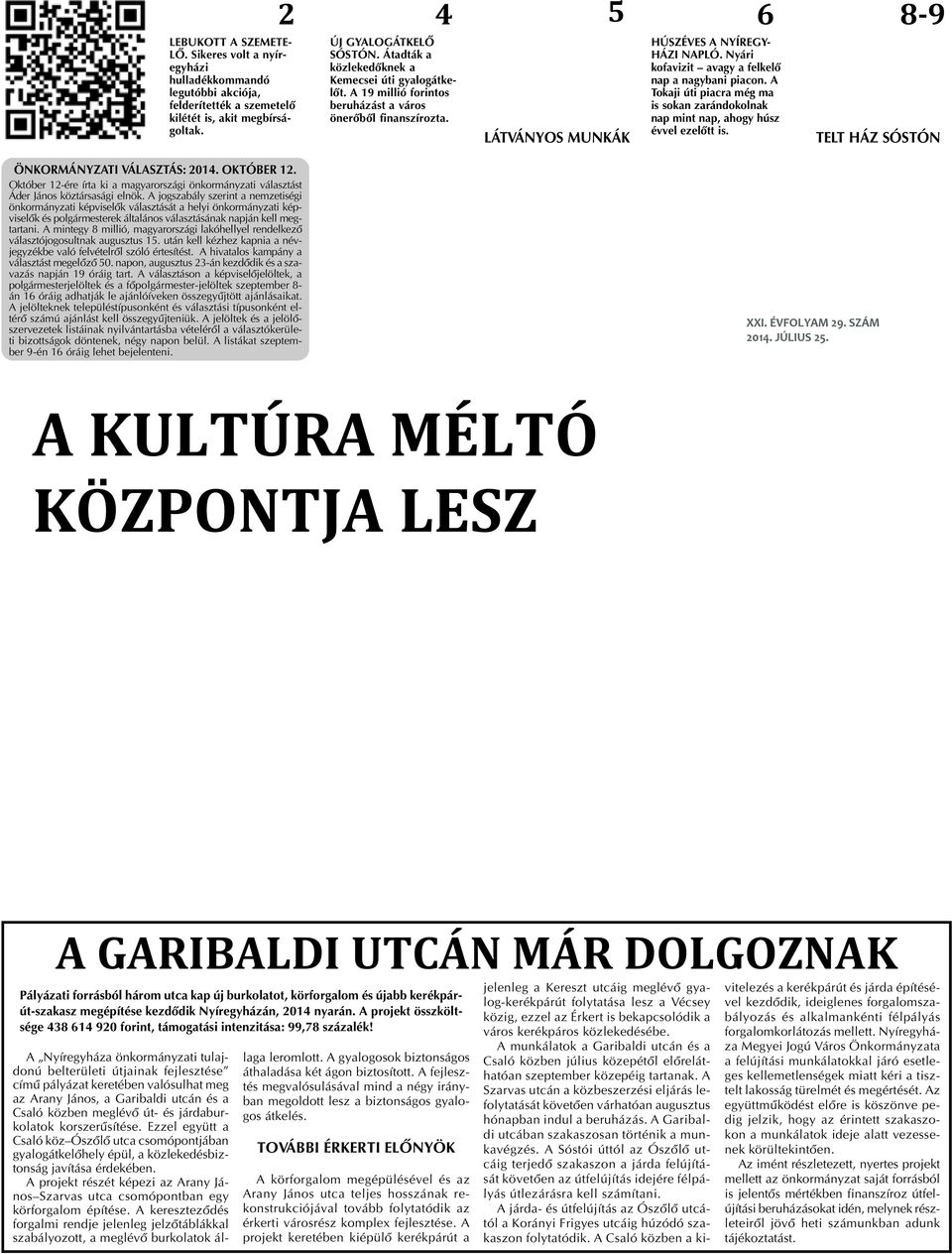 Nyári kofavizit avagy a felkelõ nap a nagybani piacon. A Tokaji úti piacra még ma is sokan zarándokolnak nap mint nap, ahogy húsz évvel ezelõtt is. TELT HÁZ SÓSTÓN ÖNKORMÁNYZATI VÁLASZTÁS: 2014.