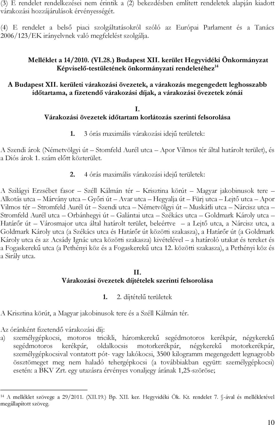 kerület Hegyvidéki Önkormányzat Képviselő-testületének önkormányzati rendeletéhez 14 A Budapest XII.