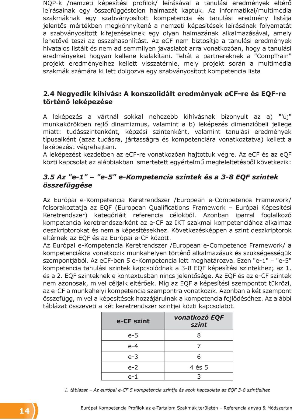 kifejezéseknek egy olyan halmazának alkalmazásával, amely lehetővé teszi az összehasonlítást.