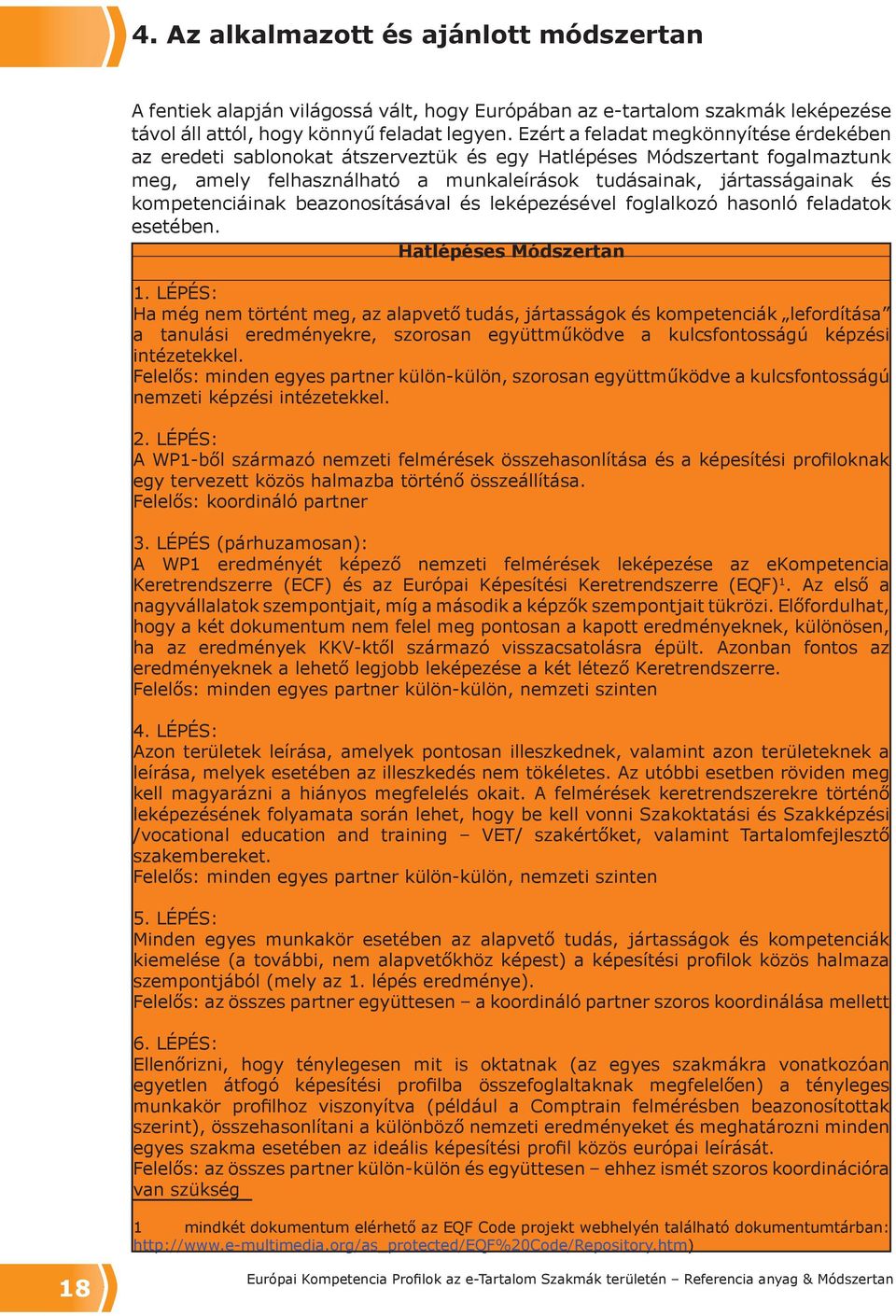 kompetenciáinak beazonosításával és leképezésével foglalkozó hasonló feladatok esetében. Hatlépéses Módszertan 1.