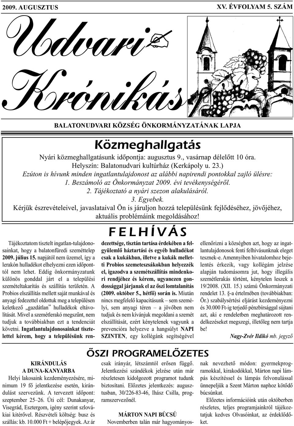 3. Egyebek. Kérjük észrevételeivel, javaslataival Ön is járuljon hozzá településünk fejlõdéséhez, jövõjéhez, aktuális problémáink megoldásához!