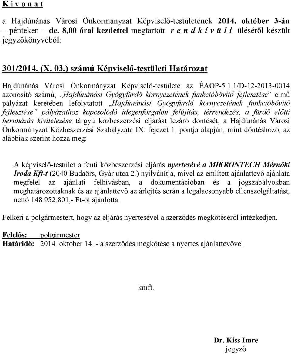 fejlesztése című pályázat keretében lefolytatott Hajdúnánási Gyógyfürdő környezetének funkcióbővítő fejlesztése pályázathoz kapcsolódó idegenforgalmi felújítás, térrendezés, a fürdő előtti beruházás