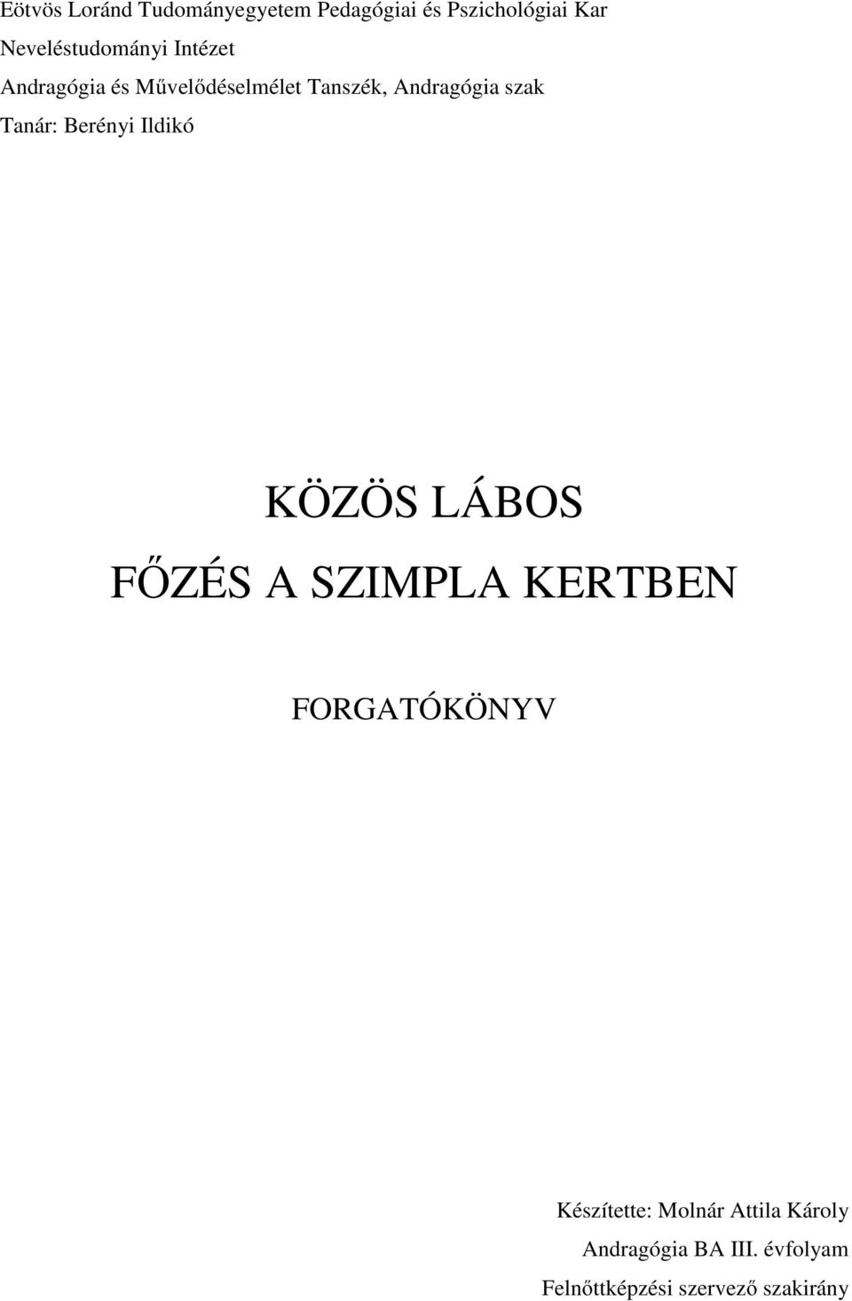 szak Tanár: Berényi Ildikó KÖZÖS LÁBOS FŐZÉS A SZIMPLA KERTBEN FORGATÓKÖNYV