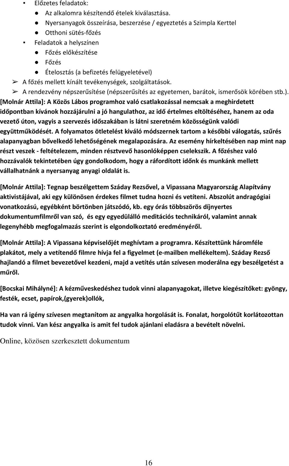 tevékenységek, szolgáltatások. A rendezvény népszerűsítése (népszerűsítés az egyetemen, barátok, ismerősök körében stb.).