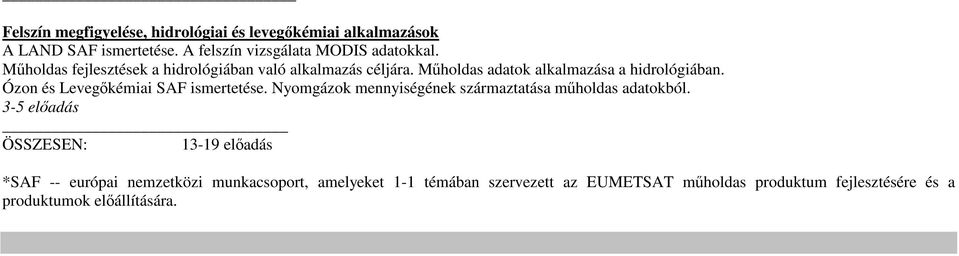 Ózon és Levegıkémiai SAF ismertetése. Nyomgázok mennyiségének származtatása mőholdas adatokból.