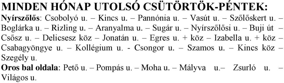 Delicsesz köz Jonatán u. Egres u. + köz Izabella u. + köz Csabagyöngye u. Kollégium u.