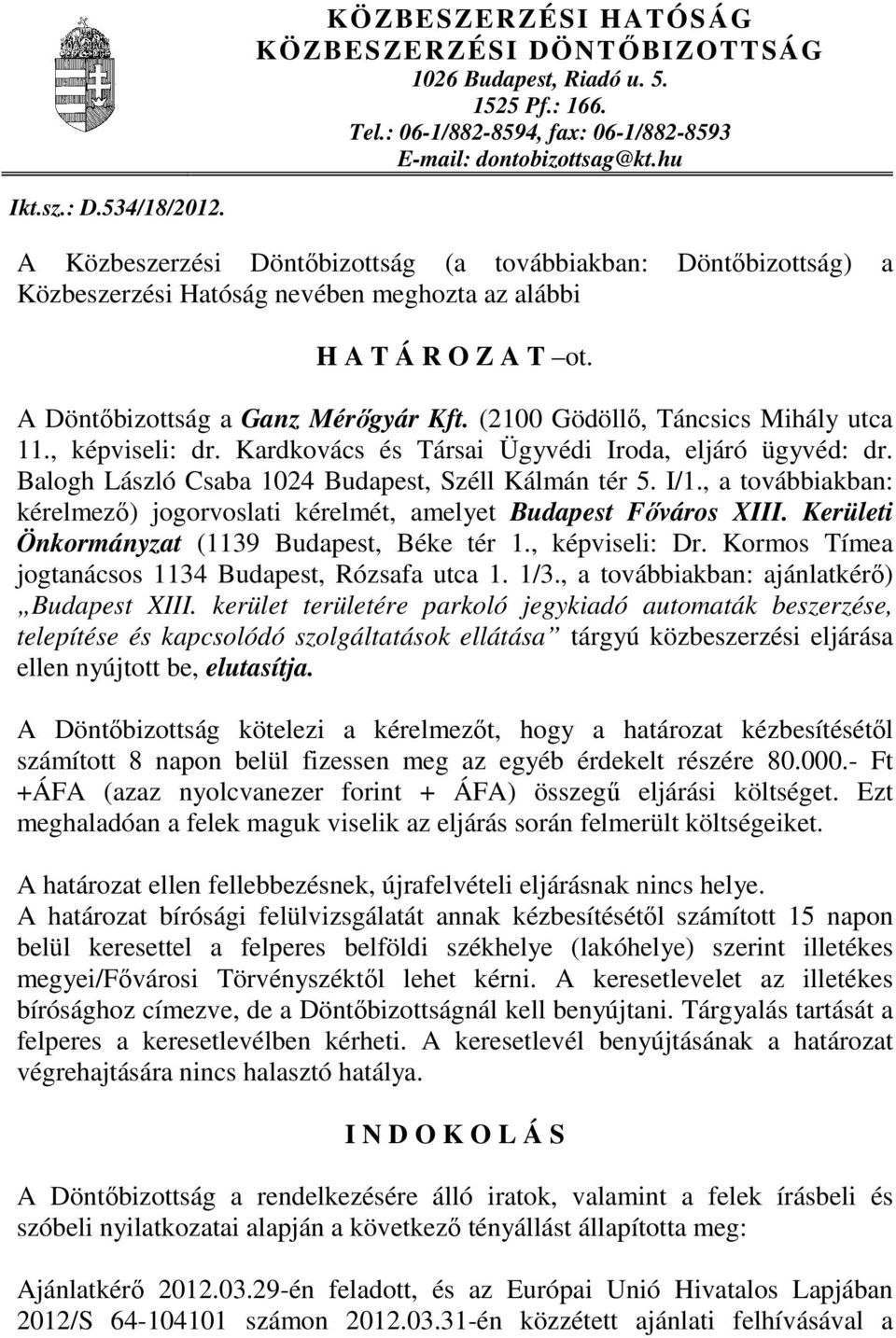 (2100 Gödöllı, Táncsics Mihály utca 11., képviseli: dr. Kardkovács és Társai Ügyvédi Iroda, eljáró ügyvéd: dr. Balogh László Csaba 1024 Budapest, Széll Kálmán tér 5. I/1.