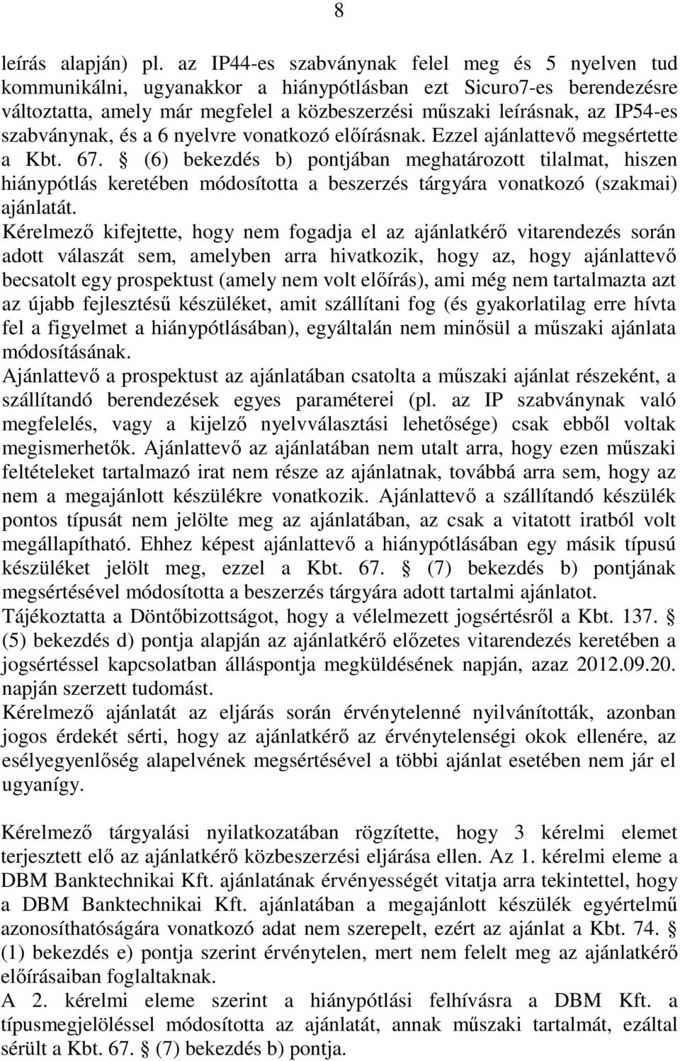 szabványnak, és a 6 nyelvre vonatkozó elıírásnak. Ezzel ajánlattevı megsértette a Kbt. 67.