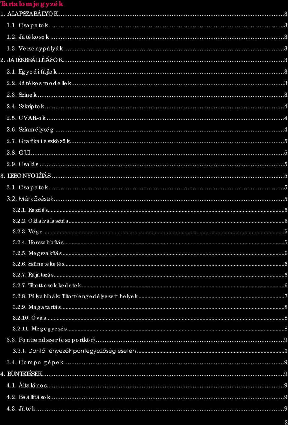 .. 5 3.2.3. Vége... 5 3.2.4. Hosszabbítás... 5 3.2.5. Megszakítás... 6 3.2.6. Szüneteltetés... 6 3.2.7. Rájátszás... 6 3.2.7. Tiltott cselekedetek... 6 3.2.8. Pályahibák: Tiltott/engedélyezett helyek.