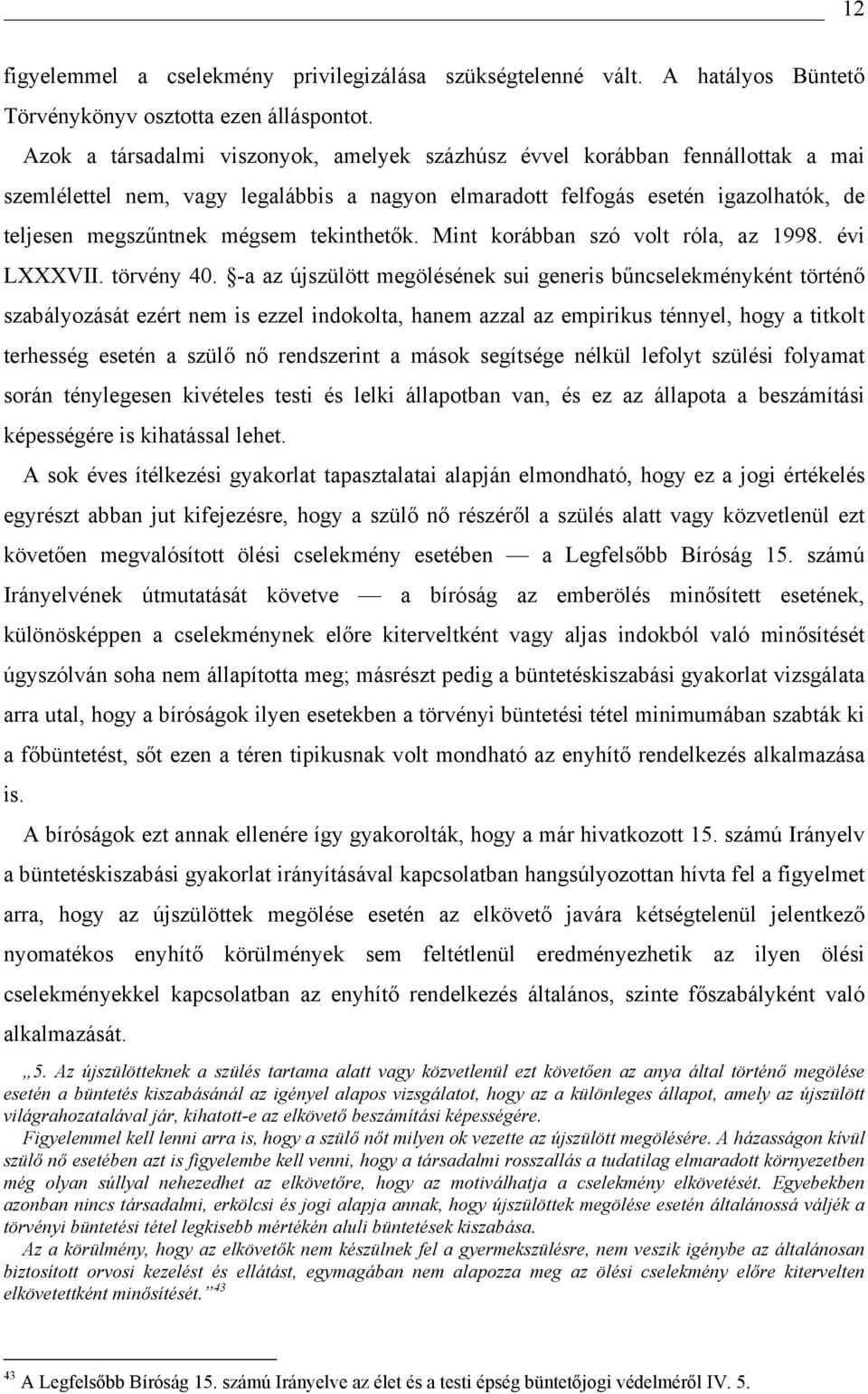 tekinthetők. Mint korábban szó volt róla, az 1998. évi LXXXVII. törvény 40.