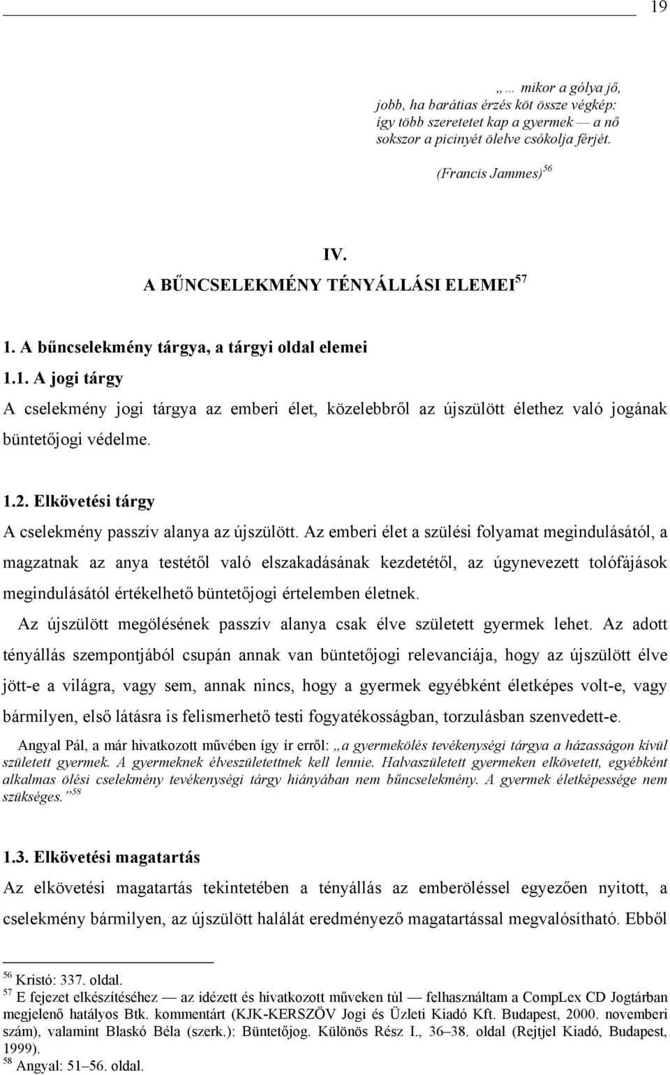 1.2. Elkövetési tárgy A cselekmény passzív alanya az újszülött.